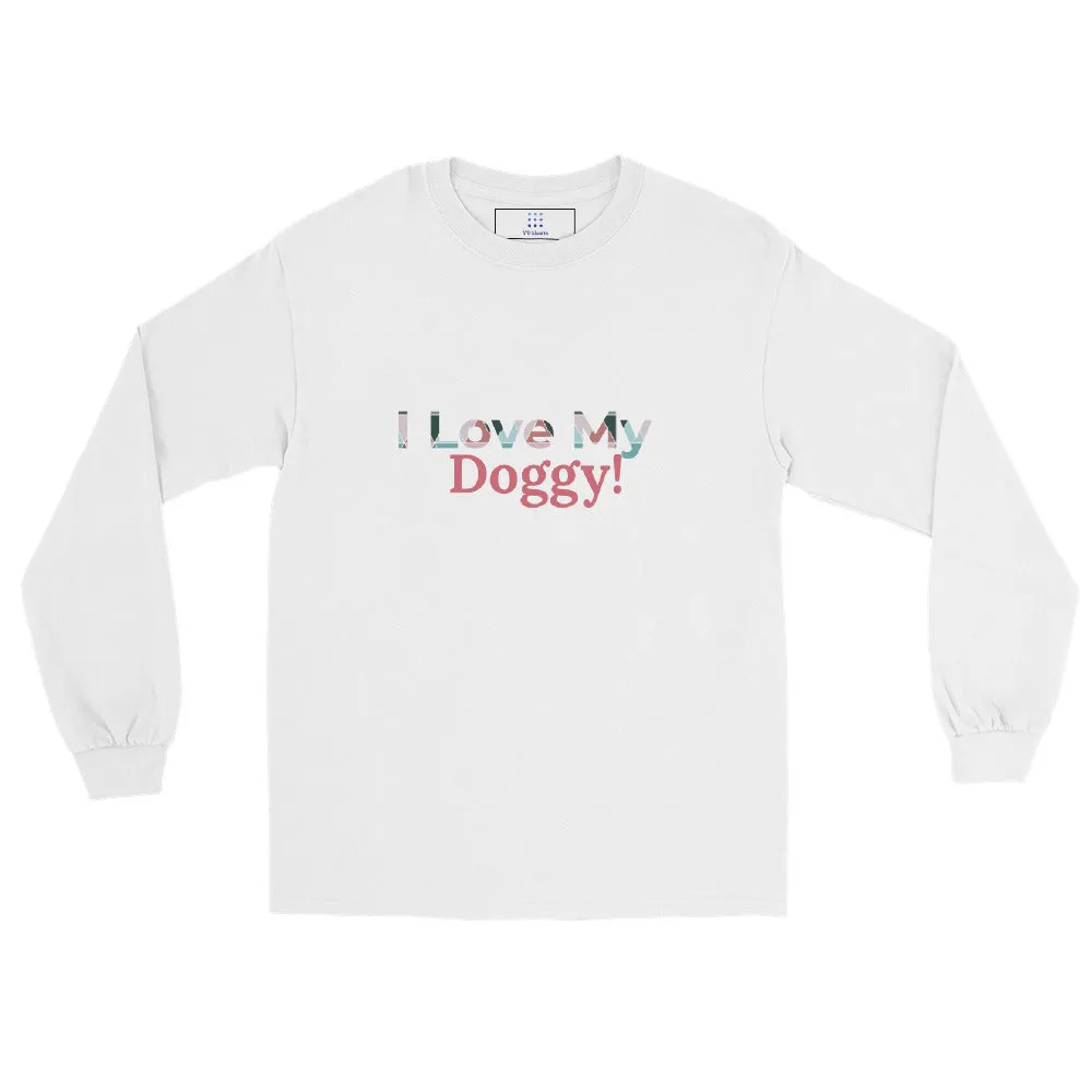 I Love my Doggy! Long Sleeve Shirt Unisex T-Shirt