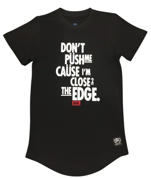 "Don't Push Me Cause Im close to the Edge" T Shirt